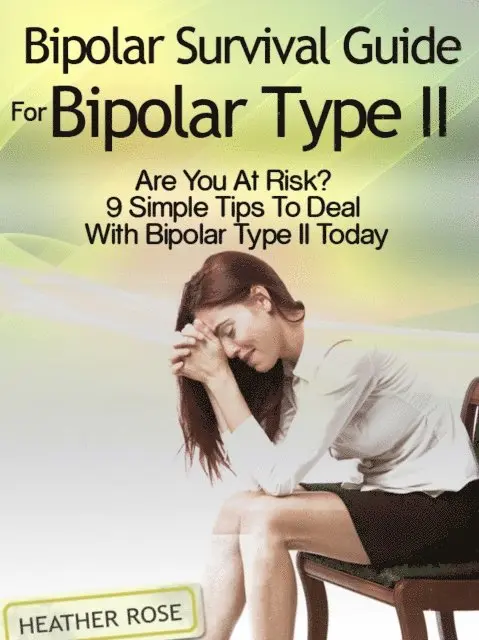 Heather Rose - Bipolar 2: Bipolar Survival Guide For Bipolar Type II: Are You At Risk? 9 Simple Tips To Deal With Bipolar Type II Today, E-bok. Tillgänglighet: Lägg i varukorg