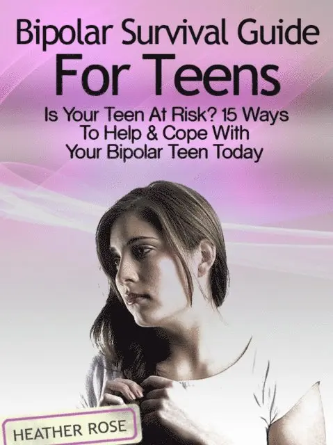Heather Rose - Bipolar Teen:Bipolar Survival Guide For Teens: Is Your Teen At Risk? 15 Ways To Help & Cope With Your Bipolar Teen Today, E-bok. Tillgänglighet: Lägg i varukorg