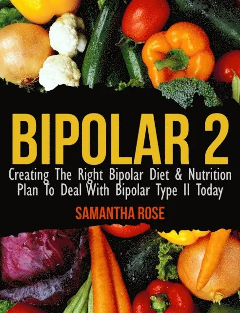 Heather Rose - Bipolar Type 2: Creating The RIGHT Bipolar Diet & Nutritional Plan, E-bok. Tillgänglighet: Lägg i varukorg