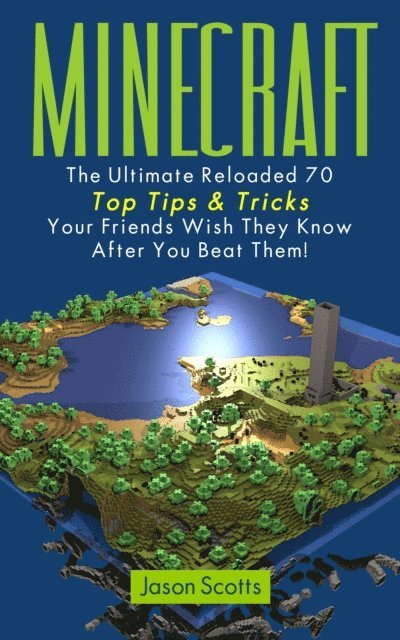 Jason Scotts - Minecraft: The Ultimate Reloaded 70 Top Tips & Tricks Your Friends Wish They Know After You Beat Them!, E-bok. Tillgänglighet: Lägg i varukorg