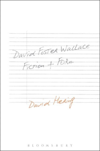 David Hering - David Foster Wallace: Fiction and Form, E-bok