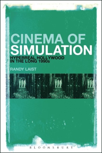 Randy Laist - Cinema of Simulation: Hyperreal Hollywood in the Long 1990s, E-bok