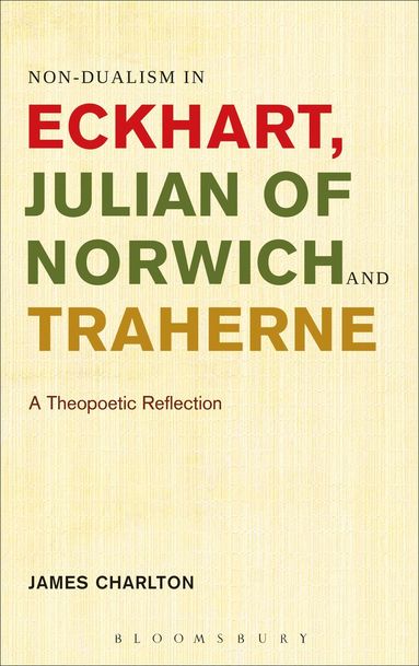 Non-dualism in Eckhart, Julian of Norwich and Traherne av James Charlton