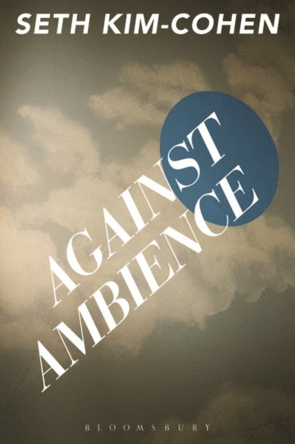 Seth Kim-Cohen - Against Ambience, E-bok. Tillgänglighet: Lägg i varukorg