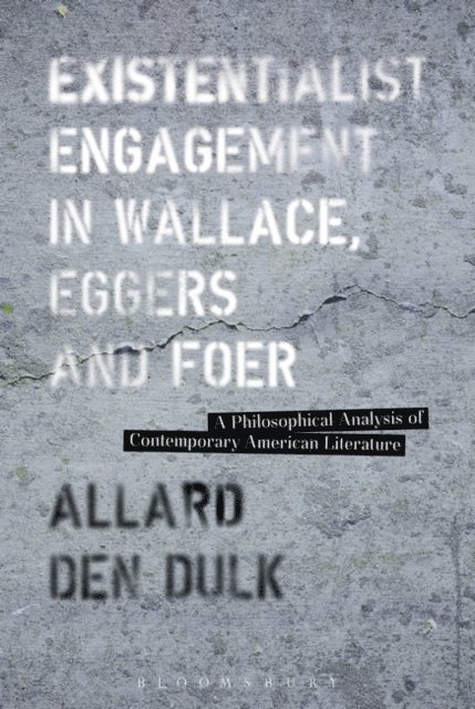 Allard den Dulk - Existentialist Engagement in Wallace, Eggers and Foer, E-bok. Tillgänglighet: Lägg i varukorg