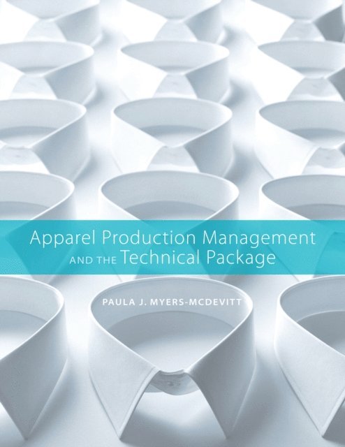 Paula J. Myers-McDevitt - Apparel Production Management and the Technical Package, E-bok