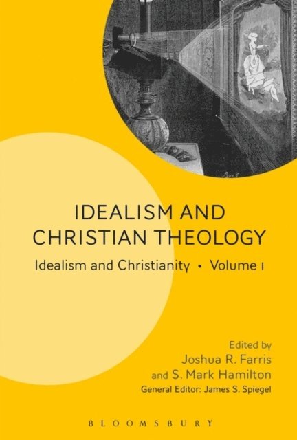 Joshua R. Farris, S. Mark Hamilton, James S. Spiegel - Idealism and Christian Theology, E-bok