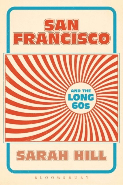 Sarah Hill - San Francisco and the Long 60s, E-bok