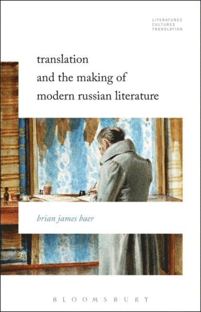 Brian James Baer - Translation and the Making of Modern Russian Literature, E-bok