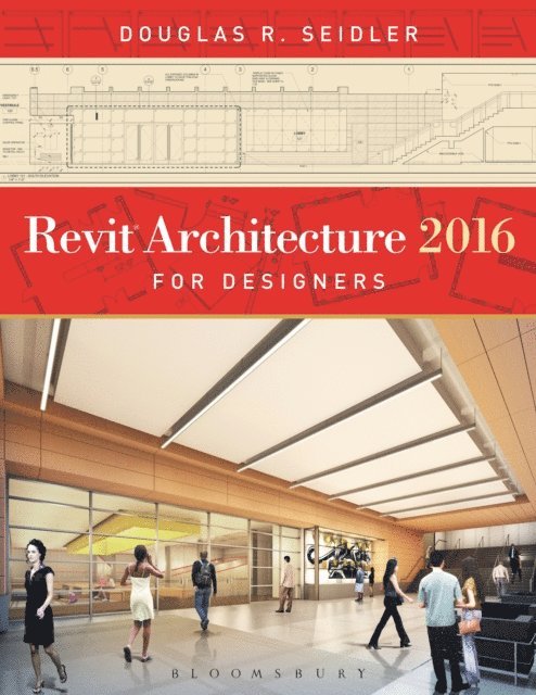 Douglas R. Seidler - Revit Architecture 2016 for Designers, E-bok