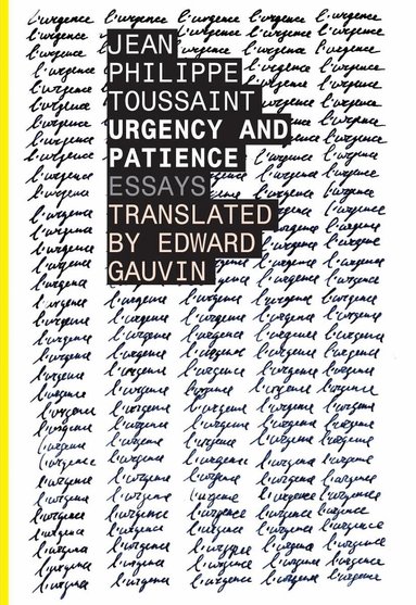 Jean–philippe Toussaint - Urgency and Patience, Häftad