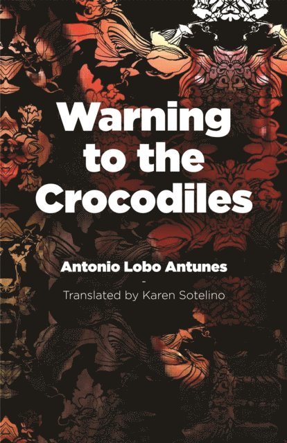 Antonio Lobo Antunes - Warning to the Crocodiles, E-bok