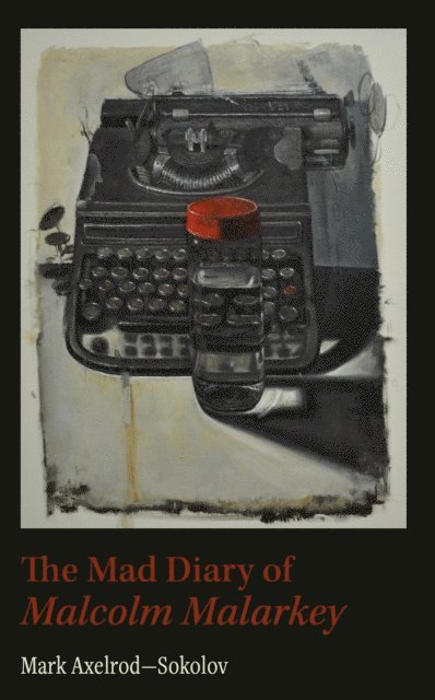 Mark Axelrod - Mad Diary of Malcolm Malarkey, E-bok