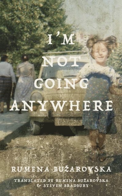 Rumena Buzarovska - I'm Not Going Anywhere, E-bok