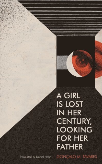 Goncalo M. Tavares - Girl Is Lost in Her Century, Looking for Her Father, E-bok