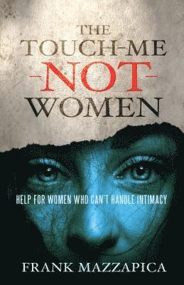 Frank Mazzapica - The Touch-Me-Not Women: Help for Women Who Can't Handle Intimacy, Häftad