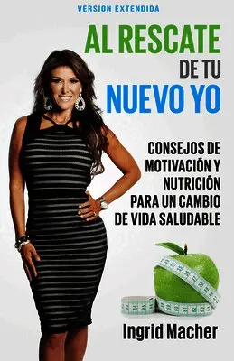Ingrid Macher - Al Rescate de Tu Nuevo Yo: Consejos de Motivación Y Nutrición Para Un Cambio de Vida Saludable (Spanish Language Edition, to the Rescue of a New You (, Häftad. Tillgänglighet: Lägg i varukorg