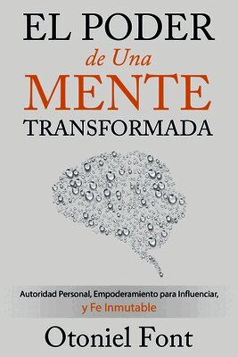 Otoniel Font - El Poder de Una Mente Transformada: Autoridad Personal, Empoderamiento Para Influenciar Y Fe Inmutable, Häftad