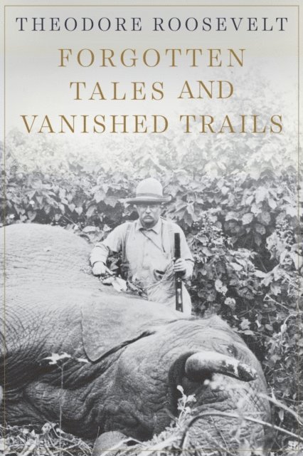 Theodore Roosevelt, Jim Casada - Forgotten Tales and Vanished Trails, E-bok