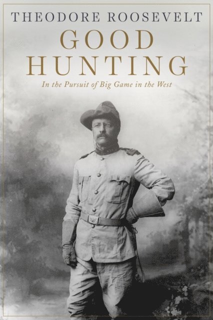 Theodore Roosevelt - Good Hunting, E-bok