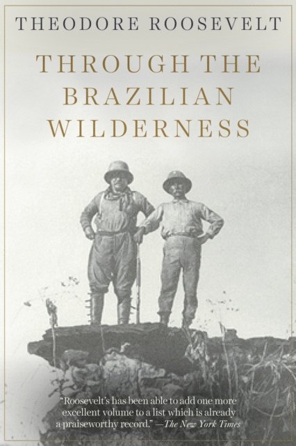 Theodore Roosevelt - Through the Brazilian Wilderness, E-bok