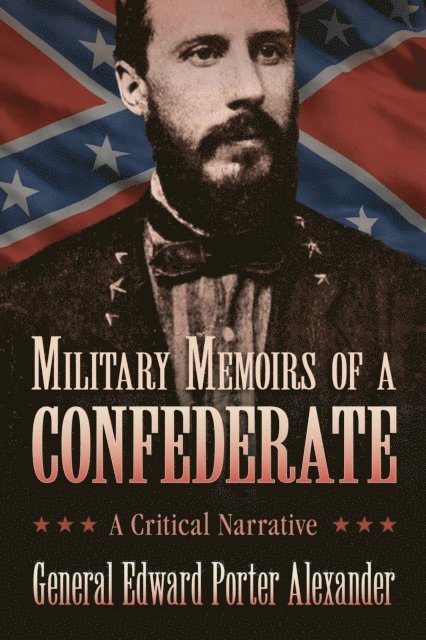 Edward Porter Alexander - Military Memoirs of a Confederate, E-bok
