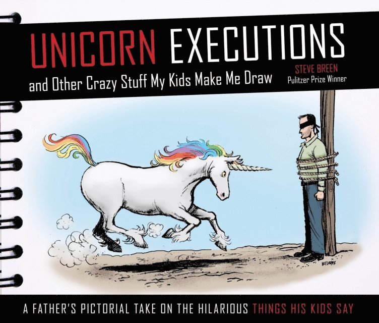 Steve Breen - Unicorn Executions and Other Crazy Stuff My Kids Make Me Draw, E-bok