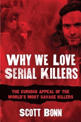 Scott Bonn - Why We Love Serial Killers, Häftad