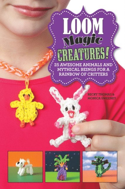 Monica Sweeney, Becky Thomas - Loom Magic Creatures!, E-bok