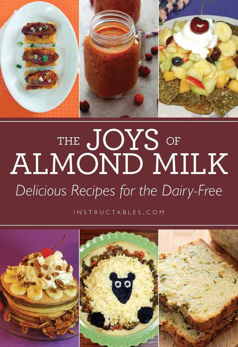 Instructables.com, Nicole Smith - Joys of Almond Milk, E-bok