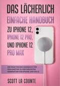Das Lacherlich Einfache Handbuch zu iPhone 12, iPhone 12 Pro, und iPhone 12 Pro Max