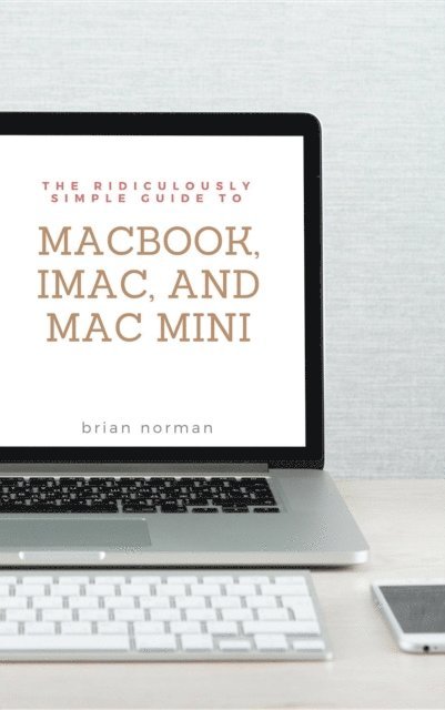 Brian Norman - Ridiculously Simple Guide to MacBook, iMac, and Mac Mini, E-bok