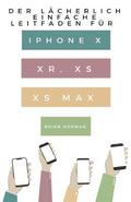 Der Lacherlich Einfache Leitfaden fur iPhone X, XR, XS und XS Max