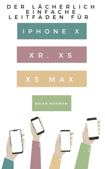 Brian Norman - Der Lächerlich Einfache Leitfaden für iPhone X, XR, XS und XS Max, E-bok