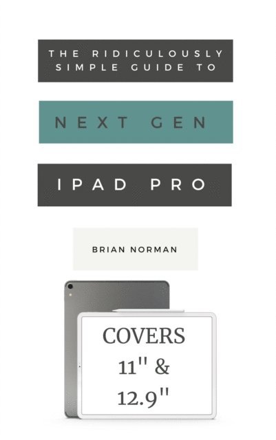 Brian Norman - Ridiculously Simple Guide to the Next Generation iPad Pro, E-bok