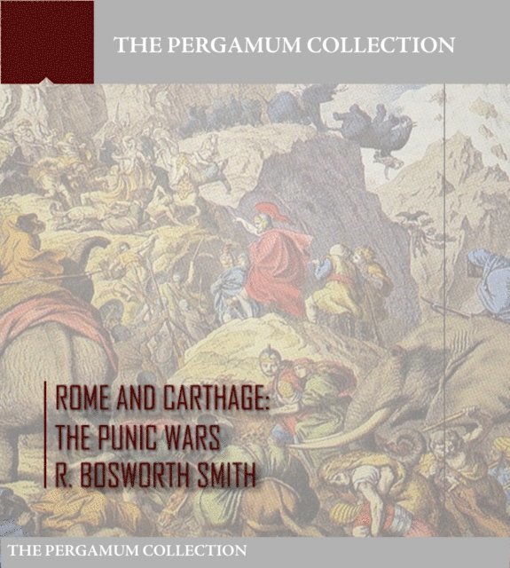 R. Bosworth Smith - Rome and Carthage: The Punic Wars, E-bok