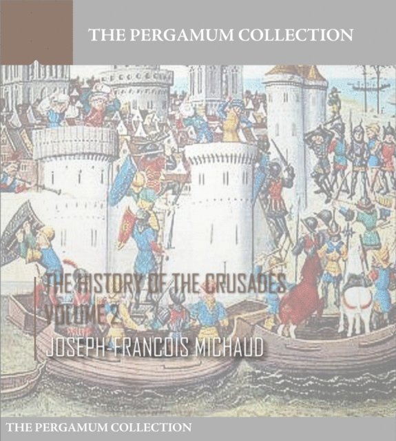 Joseph-Francois Michaud - History of the Crusades Volume 2, E-bok
