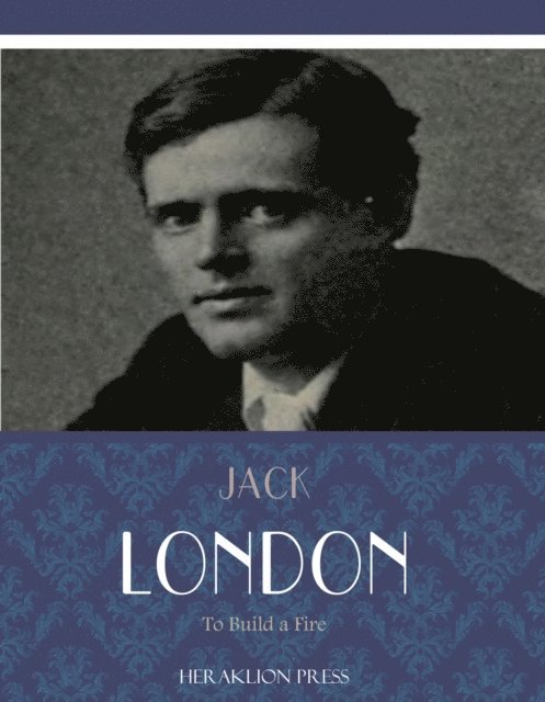 Jack London - To Build a Fire, E-bok