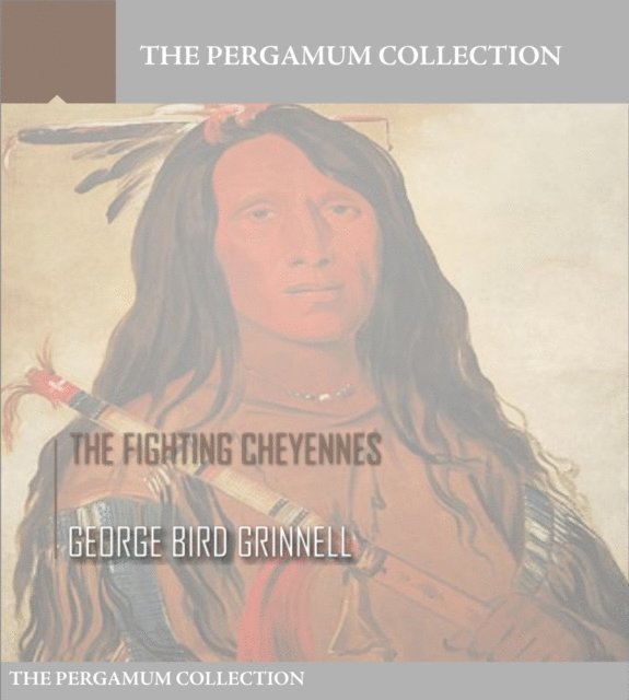 George Bird Grinnell - Fighting Cheyennes, E-bok
