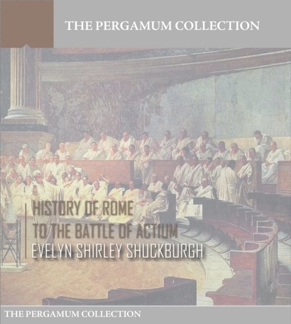 Evelyn Shirley Shuckburgh - History of Rome to the Battle of Actium, E-bok