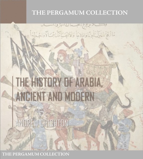 Andrew Crichton - History of Arabia, Ancient and Modern, E-bok