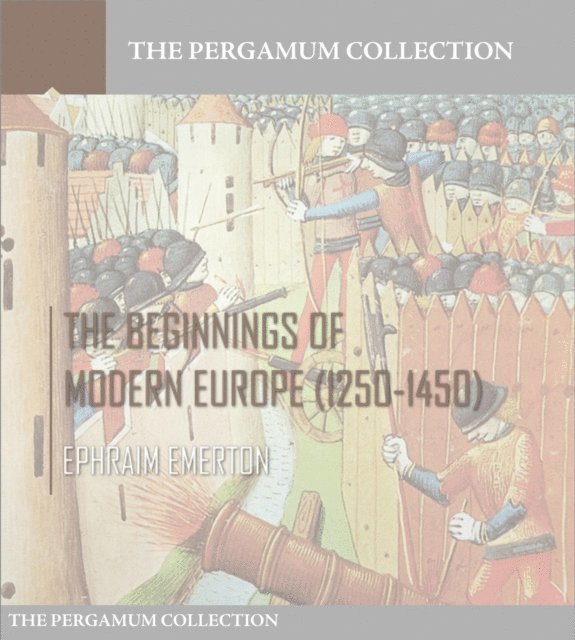 Ephraim Emerton - Beginnings of Modern Europe (1250-1450), E-bok