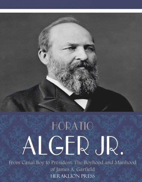 Horatio Alger Jr. - From Canal Boy to President, E-bok
