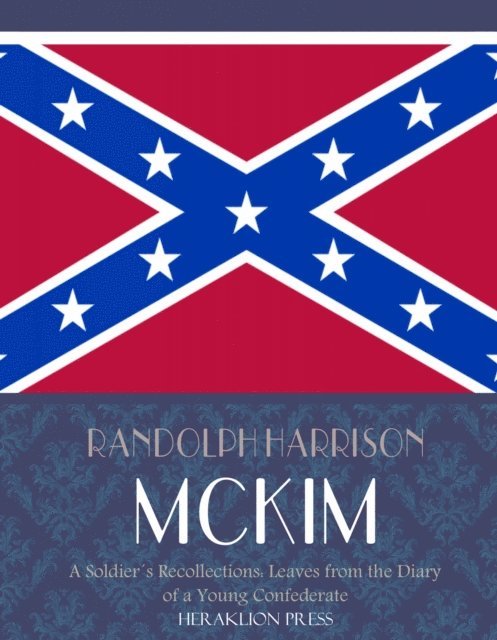 Randolph Harrison McKim - Soldier's Recollections:  Leaves from the Diary of a Young Confederate, E-bok