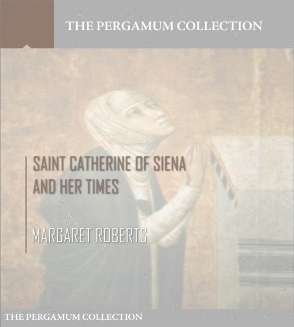 Margaret Roberts - Saint Catherine of Siena and Her Times, E-bok