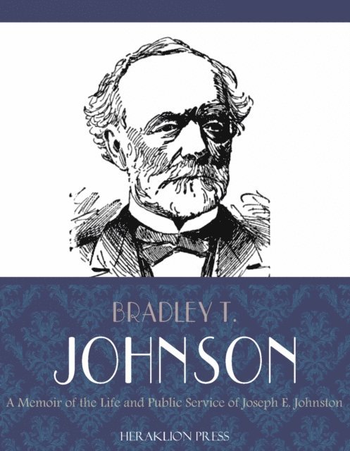 Bradley T. Johnson - Memoir of the Life and Public Service of Joseph E. Johnston, E-bok