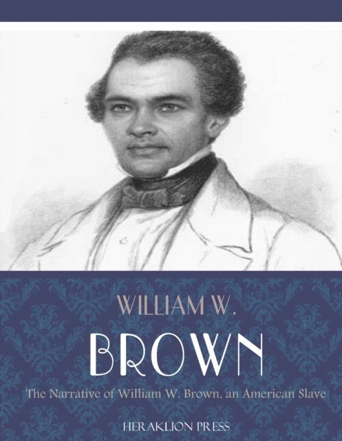 William W. Brown - Narrative of William W. Brown, an American Slave, E-bok