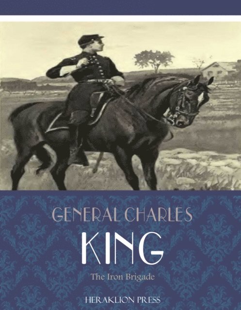 General Charles King - Iron Brigade, E-bok