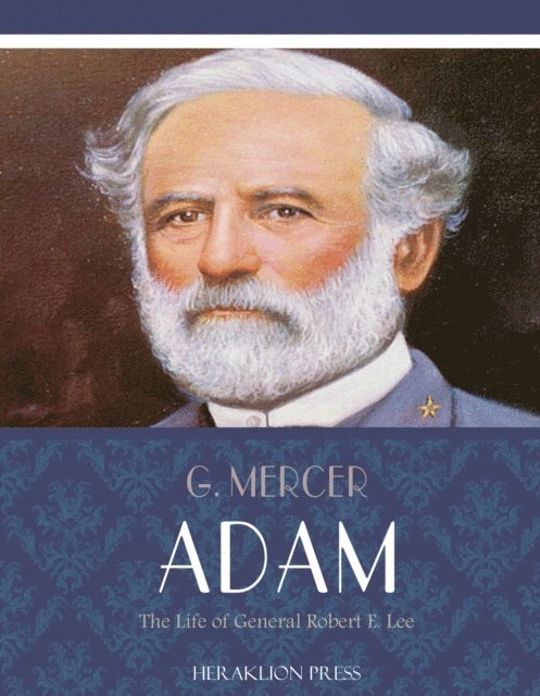 G. Mercer Adam - Life of General Robert E. Lee, E-bok