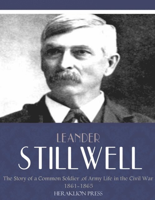 Leander Stillwell - Story of a Common Soldier of Army Life in the Civil War 1861-1865, E-bok